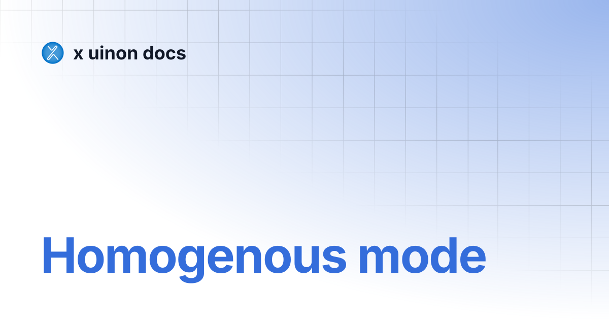 Homogenous mode | x uinon docs